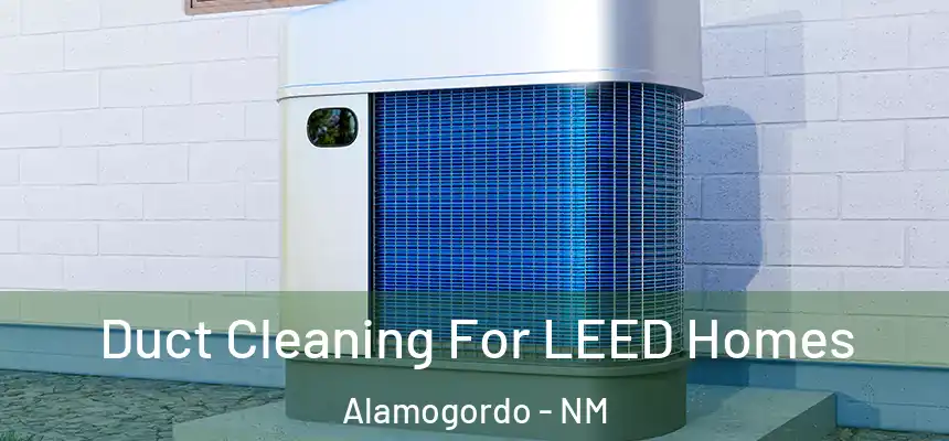 Duct Cleaning For LEED Homes Alamogordo - NM