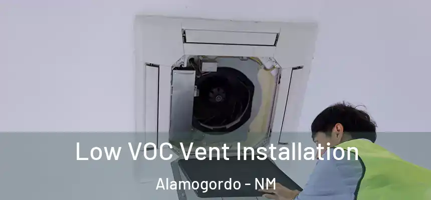  Low VOC Vent Installation Alamogordo - NM
