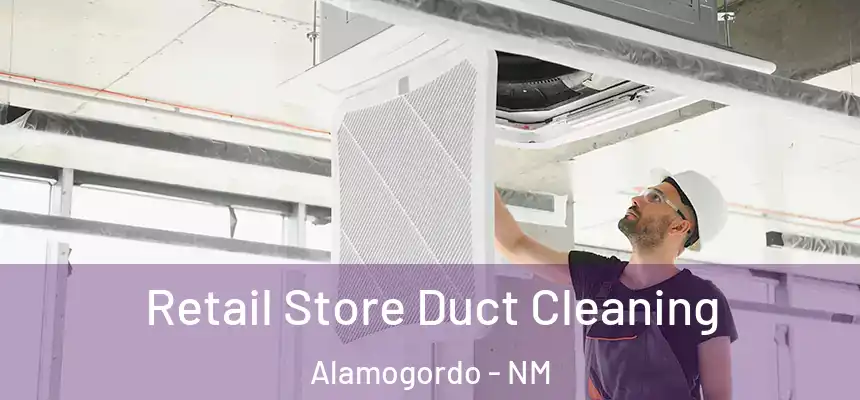  Retail Store Duct Cleaning Alamogordo - NM